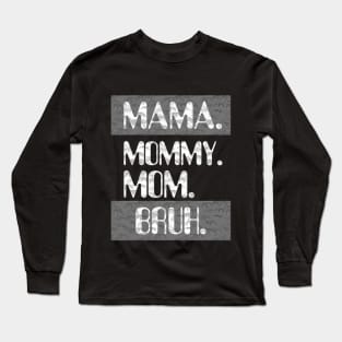 Mama Mommy Mom Bruh Long Sleeve T-Shirt